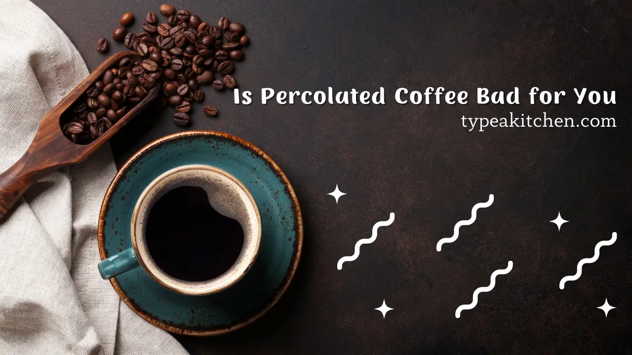 Is Percolated Coffee Bad for You