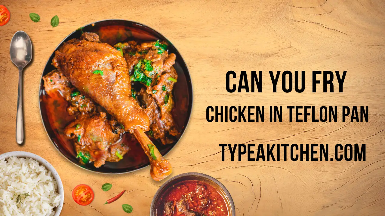 Can you fry chicken in teflon Pan