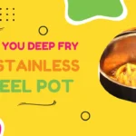 Can You Deep Fry in Stainless Steel Pot