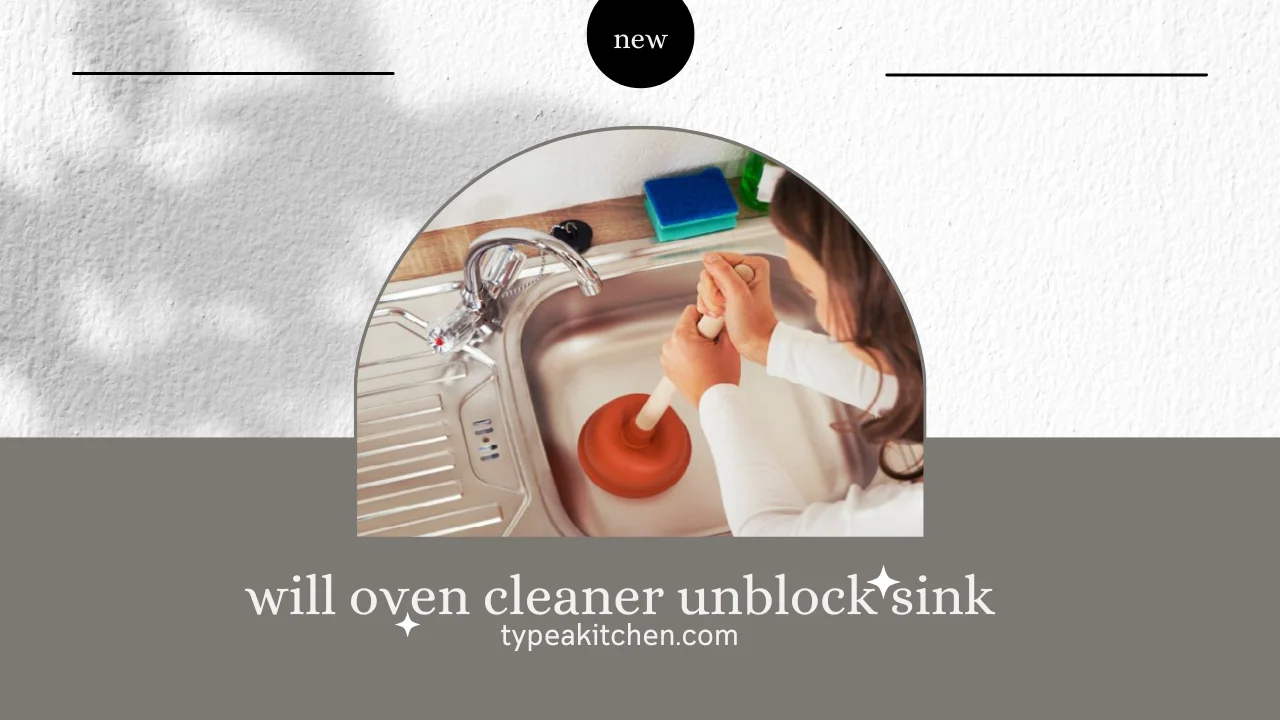 will oven cleaner unblock sink