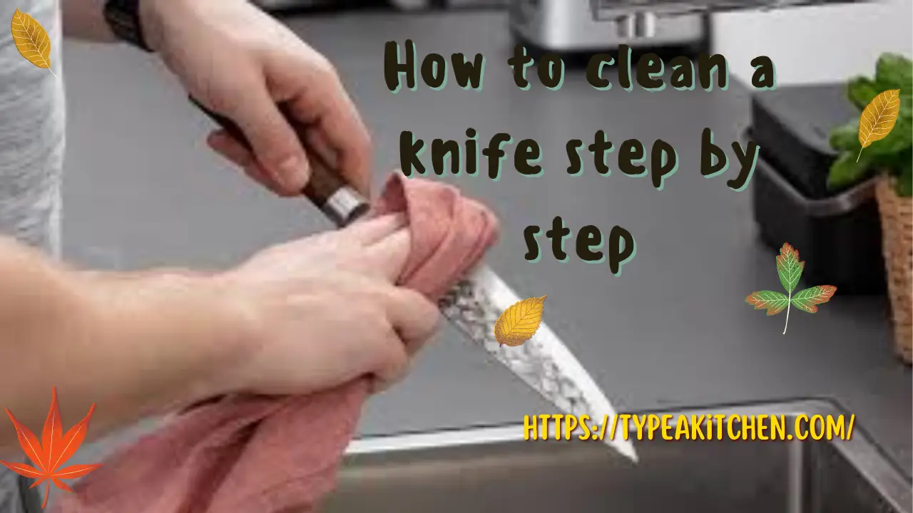 How to clean a knife step by step