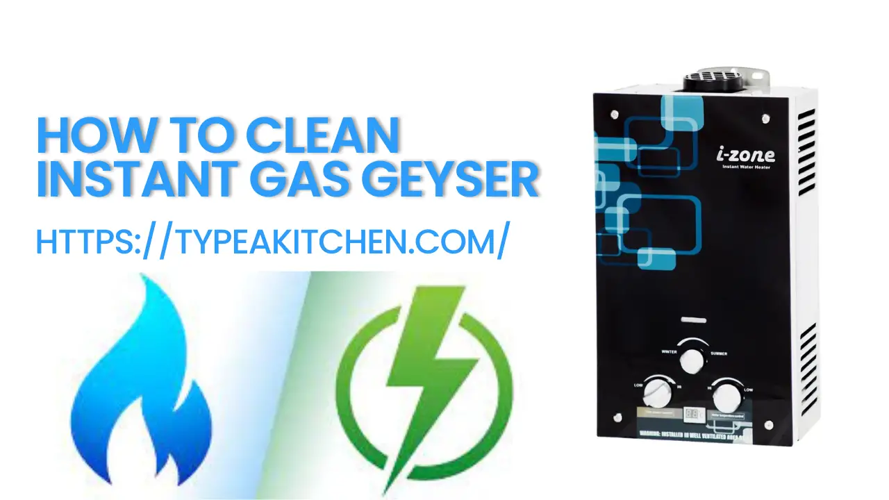 How to clean instant gas geyser