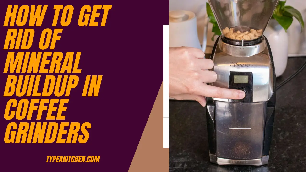 How to get rid of mineral buildup in coffee grinders
